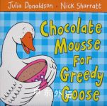 Chocolate Mousse for Greedy Goose Julia Donaldson