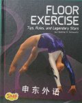 Floor Exercise: Tips Rules and Legendary Stars  Heather E. Schwartz