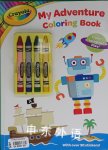 Crayola My Adventure Coloring Book: Color! Imagine! Play! Parragon Books Ltd
