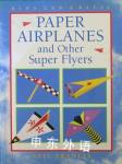 Paper Airplanes and Other Super Flyers Kids Can Do It Neil Francis