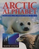 Arctic Alphabet: Exploring The North From A To Z