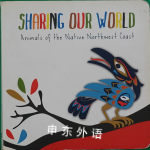 Sharing Our World: Animals of the Native Northwest Coast n/a