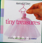 Tiny Treasures: Amazing Miniatures You Can Make! American Girl Library Bourget, Geri Strigenz
