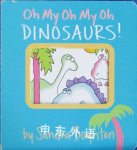 Oh My Oh My Oh Dinosaurs!  Sandra Boynton