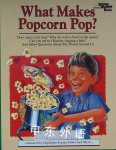 What Makes Popcorn Pop?: And Other Questions About the World Around Us Jack Myers Ph.D.