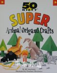 50 Nifty Super Animal Origami Crafts Jill Smolinski