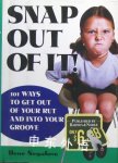 Snap Out of It 101 Ways to Get Out of Your Rut and Into Your Groove Ilen Segalove