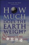 How Much Does the Earth Weigh & Answers to 103 Other Intriguing Questions Marshall Brain
