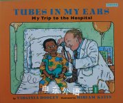 Tubes in My Ears:My Trip to the Hospital Virginia Dooley