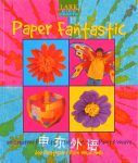 Kids' Crafts: Paper Fantastic: 50 Creative Projects to Fold, Cut, Glue, Paint Weave Rain Newcomb