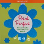 Petal Perfect: Flower Crafts To Color Your World (American Girl Library) Patricia Doherty
