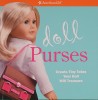 Doll Purses: Create Tiny Totes Your Doll Will Treasure! (American Girl)