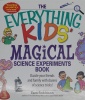 The Everything Kids Magical Science Experiments Book