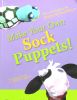Make Your Own Sock Puppets!: Tips & Techniques for Fabulous Fun!