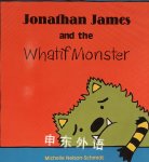 Jonathan James and the Whatif Monster Michelle Nelson-Schmidt