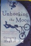 Unhooking the Moon Gregory Hughes