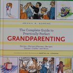 The Complete Guide to Practically Perfect Grandparenting Abigail Gehring