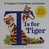 T Is for Tiger A Toddler's First Book of Animals