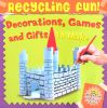 Decorations, Games and Gifts To Make Recycling Fun!
