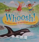 Whoosh! a watery world of wonderful creatures Marilyn Baillie; Susan Mitchell