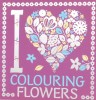 I Heart Flowers Colouring 