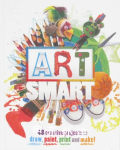 Art Smart: 48 projects to draw, paint, print and make! Wendy Walker