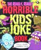 The Really, Really Horrible Kids Joke Book: You will Laugh Yourself Sick!
