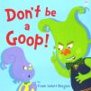 Don't be a goop!