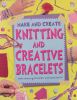 Make And Create Knitting and Creative Bracelets
