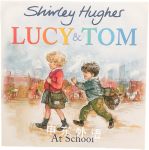 Lucy and Tom at School Shirley Hughes