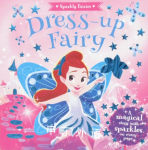 Sparkly Fairies：Dress-up Fairy(magical story with Sparkles on every page) stephanie moss