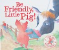 Be Friendly Little Pig