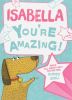 Isabella - You're Amazing! Read All About Why You're One Super Girl!