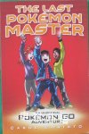 The Last Pokemon Master - An Unofficial Pokemon Go Adventure Carol Christo