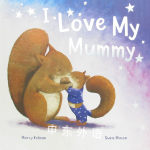 I Love My Mummy Marcy Kelman