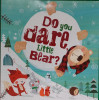Do You Dare Little Bear?