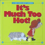 It's Much Too Hot! (First Book About Science) Bob Graham