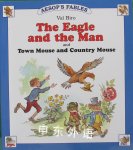 The Eagle and the Man: AND Town Mouse and Country Mouse (Aesop's Fables) Aesop