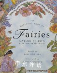 The Barefoot Book of Fairies: Nature Spirits from around the World Rose Williams and Robin T. Barrett