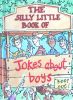 The silly little book of jokes about boys