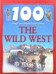 100 Things You Should Know About the Wild West Andrew Langley