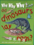 Why Why Why did dinosaurs lay eggs? Miles Kelly Publishing Ltd