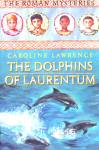 The Dolphins of Laurentum (The Roman Mysteries) Caroline Lawrence