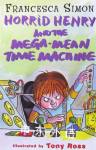 Horrid Henry and the Mega-Mean time machine Francesca Simon