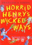 Horrid Henrys Wicked Ways(ten favourite stories #1) Francesca Simon