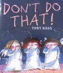 Don't Do That! Tony Ross