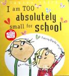 I Am Too Absolutely Small for School  (Charlie and Lola) Lauren Child