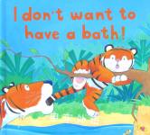 I Don't Want to Have a Bath! Julie Sykes