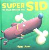Super Sid: The Silly Sausage Dog