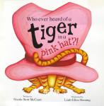 Who Ever Heard of a Tiger in a Pink Hat? Nicola Stott McCourt